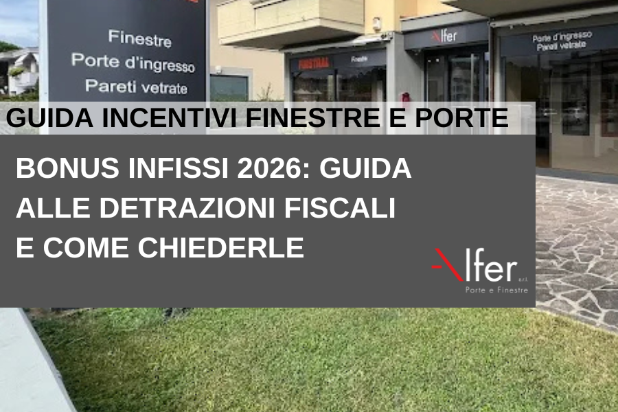 Guida detrazioni infissi 2026 Firenze e Pisa